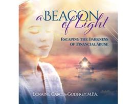 Livro A Beacon of Light Escaping the Darkness of Financial Abuse de Loraine Garcia-Godfrey (Inglês - Capa Dura)