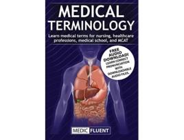 Livro Medical Terminology Learn medical terms for nursing healthcare professions medical school and MCAT de Medic Fluent (Inglês)