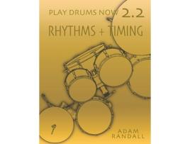 Livro PLAY DRUMS NOW 2.2: Rhythms Timing: Total Rhythmic Training (Play Drums Now - COMPLETE DRUMSET TRAINING) Adam Randall (Inglês)