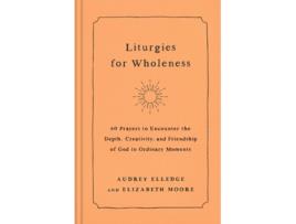Livro Liturgies for Wholeness de Audrey Elledge e Elizabeth Moore (Inglês - Capa Dura)