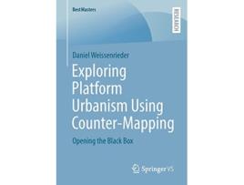 Livro Exploring Platform Urbanism Using CounterMapping Opening the Black Box BestMasters de Daniel Weissenrieder (Inglês)