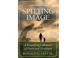 Livro Spitting Image A Foundlings Memoir of Faith and Gratitude de Ronald G Levi Jr (Inglês)