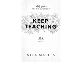 Livro Keep Teaching Daily Grace for the Classroom de Nika Maples (Inglês)