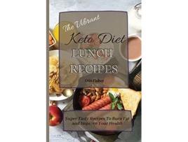 Livro The Vibrant Keto Diet Lunch Recipes Super Tasty Recipes To Burn Fat and Improve Your Health de Otis Fisher (Inglês)