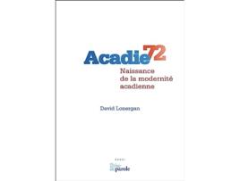 Livro Acadie 72 Naissance de la modernité acadienne French Edition de David Lonergan (Francês)