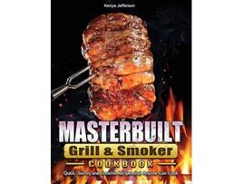 Livro Masterbuilt Grill Smoker Cookbook Quick Savory and Creative Recipes that Anyone Can Cook de Kenya Jefferson (Inglês - Capa Dura)