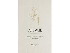 Livro Alls Well Where Thou Art Earth and Why de John Lefebvre (Inglês)