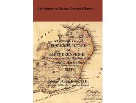 Livro General View of the Agriculture of Aberdeenshire Agriculture in Recent Scottish History S de George Skene Keith (Inglês)