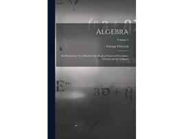 Livro Algebra An Elementary Text Book for the Higher Classes of Secondary Schools and for Colleges Volume 2 de George Chrystal (Inglês)