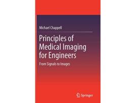 Livro Principles of Medical Imaging for Engineers From Signals to Images de Michael Chappell (Inglês - Capa Dura)