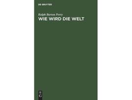 Livro Wie Wird Die Welt German Edition de Ralph Barton Perry (Alemão - Capa Dura)