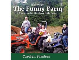 Livro Welcome to The Funny Farm A Year in the Life of our Little Farm de Carolyn Sanders (Inglês - Capa Dura)