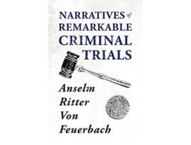 Livro Narratives of Remarkable Criminal Trials de Anselm Ritter Von Feuerbach (Inglês)