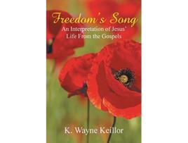 Livro Freedoms Song An Interpretation of Jesus Life From the Gospels de K Wayne Keillor (Inglês)