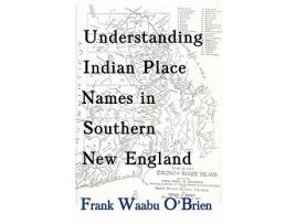 Livro Understanding Indian Place Names in Southern New England de Frank Waabu OBrien (Inglês)