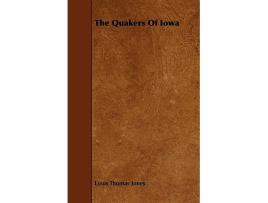 Livro The Quakers Of Iowa de Louis Thomas Jones (Inglês)