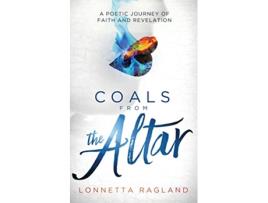Livro Coals from the Altar A Poetic Journey of Faith and Revelation de Lonnetta Ragland (Inglês)