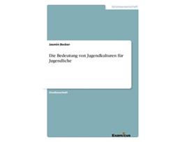 Livro Die Bedeutung von Jugendkulturen für Jugendliche German Edition de Jasmin Becker (Alemão)