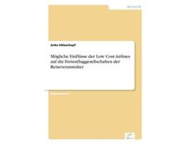 Livro Mögliche Einflüsse der Low Cost Airlines auf die Ferienfluggesellschaften der Reiseveranstalter German Edition de Anke Hölzerkopf (Alemão)