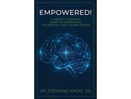 Livro Empowered A Parents Survival Guide to Navigating the Mental Healthcare System de Stephanie Macke (Inglês - Capa Dura)