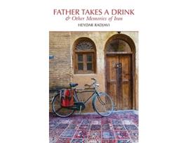 Livro Father Takes a Drink and Other Memories of Iran de Heydar Radjavi (Inglês)