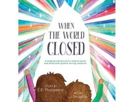 Livro When the World Closed A magical adventure to inspire social and emotional growth during isolation de E E Thorgaard (Inglês)