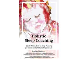Livro Holistic Sleep Coaching Gentle Alternatives to Sleep Training for Health and Childcare Professionals de Lyndsey Hookway (Inglês)