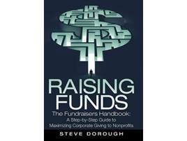 Livro Raising Funds The Fundraisers Handbook a StepByStep Guide to Maximizing Corporate Giving to Nonprofits de Steve Dorough (Inglês)