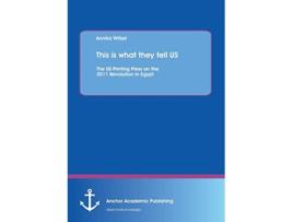 Livro This is what they tell Us The Us Printing Press on the 2011 Revolution in Egypt de Annika Witzel (Inglês)