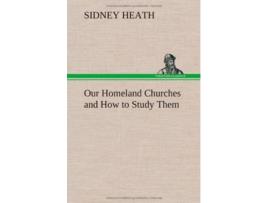 Livro Our Homeland Churches and How to Study Them de Sidney Heath (Inglês - Capa Dura)