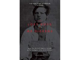 Livro The Lost Boys of Mr Dickens How the British Empire turned artful dodgers into child killers de Steve Harris (Inglês)