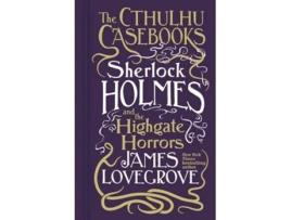 Livro Cthulhu Casebooks - Sherlock Holmes and the Highgate Horrors de James Lovegrove (Inglês - Capa Dura)
