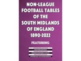 Livro Non-League Football Tables of the South Midlands of England 1894-2022 de Mick Blakeman (Inglês)