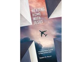 Livro Heading Home With Jesus Preparing Chinese Students To Follow Christ In China de Debbie D Phillip (Inglês)