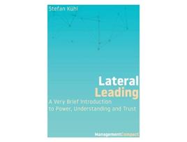 Livro Lateral Leading: A Very Brief Introduction to Power, Understanding and Trust de Stefan Kühl (Inglês)