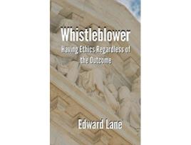 Livro Whistleblower: Having Ethics Regardless of the Outcome Edward R Lane (Inglês)