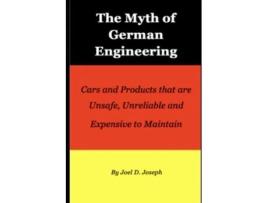 Livro Myth of German Engineering Cars and Products that are Unsafe Unreliable and Expensive to Maintain de Joel D Joseph (Inglês)