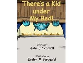 Livro There’s a Kid Under My Bed Tales of Reggie the Monster de John J Schmidt (Inglês)