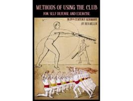 Livro Methods of Using the Club for Self-Defense and Exercise in 19th Century Germany de D. Ben Miller (Inglês)