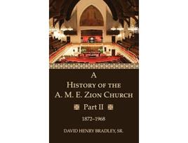 Livro A History of the A M E Zion Church Part 2 de David Henry Bradley Sr (Inglês)