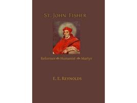 Livro St John Fisher Reformer Humanist Martyr de E E Reynolds (Inglês)