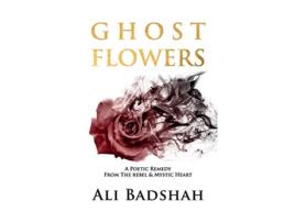 Livro Ghost Flowers A Poetic Remedy From The Rebel Mystic Heart de Ali Badshah (Inglês)