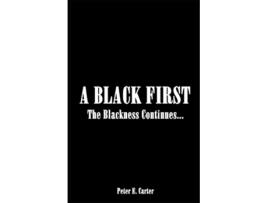 Livro A BLACK FIRST The Blackness Continues de Peter E Carter (Inglês)