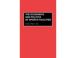 Livro Economics and Politics of Sports Facilities de Wilbur C Rich (Inglês - Capa Dura)
