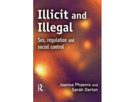 Livro Illicit and Illegal Sex regulation and social control de Joanna Phoenix Sarah Oerton (Inglês)