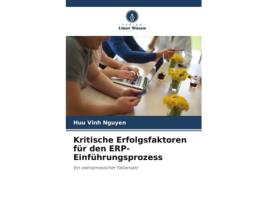 Livro Kritische Erfolgsfaktoren für den ERPEinführungsprozess German Edition de Huu Vinh Nguyen (Alemão)