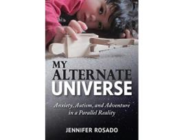 Livro My Alternate Universe Anxiety Autism and Adventure in a Parallel Reality de Jennifer Rosado (Inglês)
