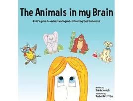 Livro The Animals in my Brain A kids guide to understanding and controlling their behaviour de Sarah Joseph (Inglês)
