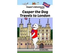 Livro Caspers Adventures Volume 2 Casper the Dog Travels to London de Harper Apple (Inglês)