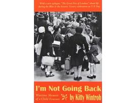 Livro Im Not Going Back Wartime Memoir of a Child Evacuee de Kitty Wintrob (Inglês)